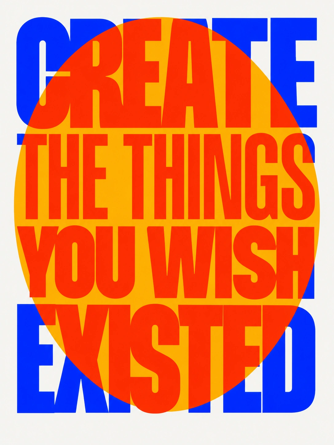 Bold typographic poster reading “Create the things you wish existed” in blue and orange with a large orange circle